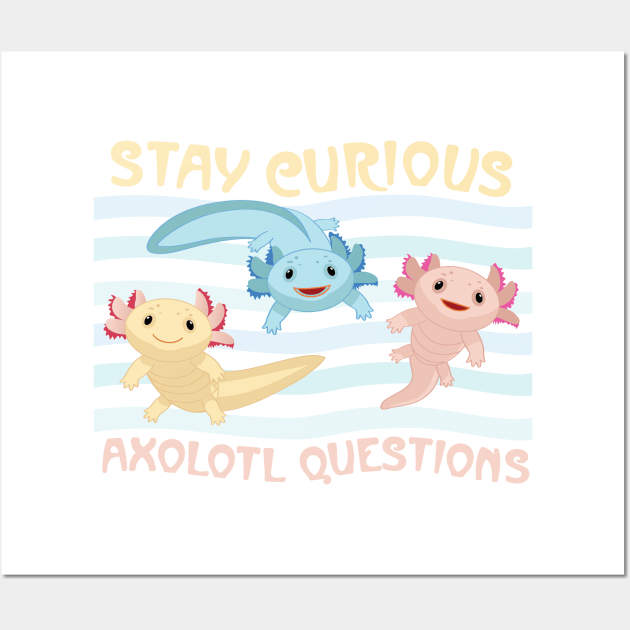 Stay Curious Axolotl Questions Wall Art by J. Christopher Schmidt